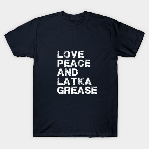 Love, Peace And Latke Grease T-Shirt by Proud Collection